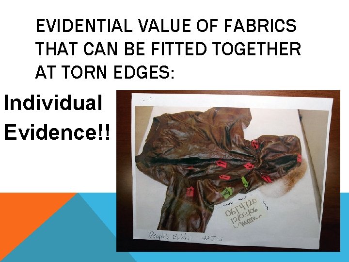 EVIDENTIAL VALUE OF FABRICS THAT CAN BE FITTED TOGETHER AT TORN EDGES: Individual Evidence!!