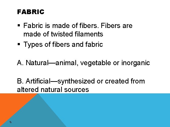 FABRIC § Fabric is made of fibers. Fibers are made of twisted filaments §
