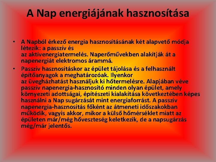 A Nap energiájának hasznosítása • A Napból érkező energia hasznosításának két alapvető módja létezik: