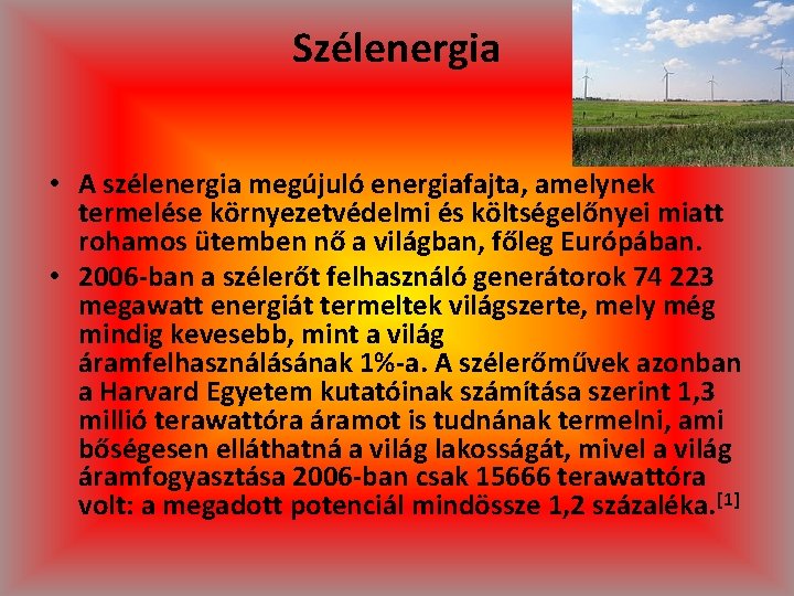 Szélenergia • A szélenergia megújuló energiafajta, amelynek termelése környezetvédelmi és költségelőnyei miatt rohamos ütemben