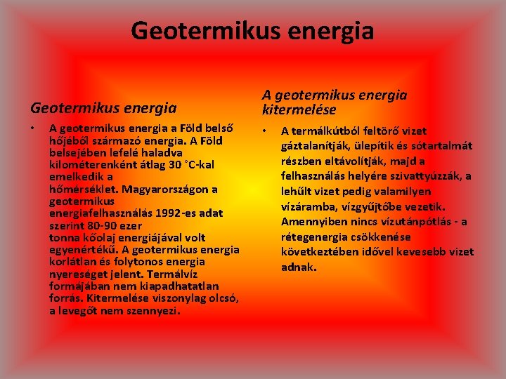 Geotermikus energia • A geotermikus energia a Föld belső hőjéből származó energia. A Föld