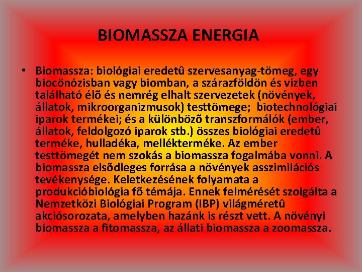 BIOMASSZA ENERGIA • Biomassza: biológiai eredetû szervesanyag-tömeg, egy biocönózisban vagy biomban, a szárazföldön és