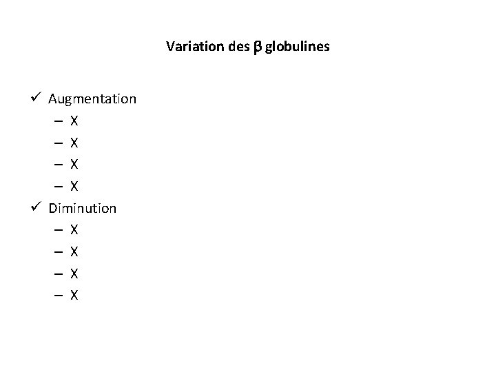 Variation des globulines ü Augmentation – X – X ü Diminution – X –