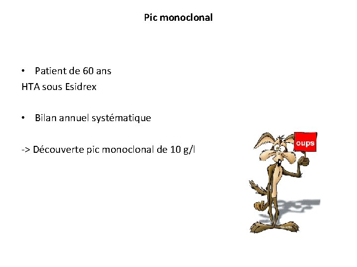 Pic monoclonal • Patient de 60 ans HTA sous Esidrex • Bilan annuel systématique