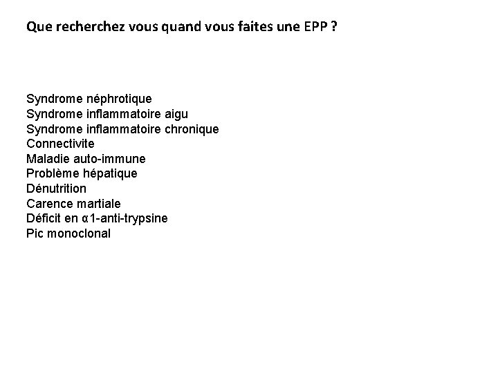 Que recherchez vous quand vous faites une EPP ? Syndrome néphrotique Syndrome inflammatoire aigu