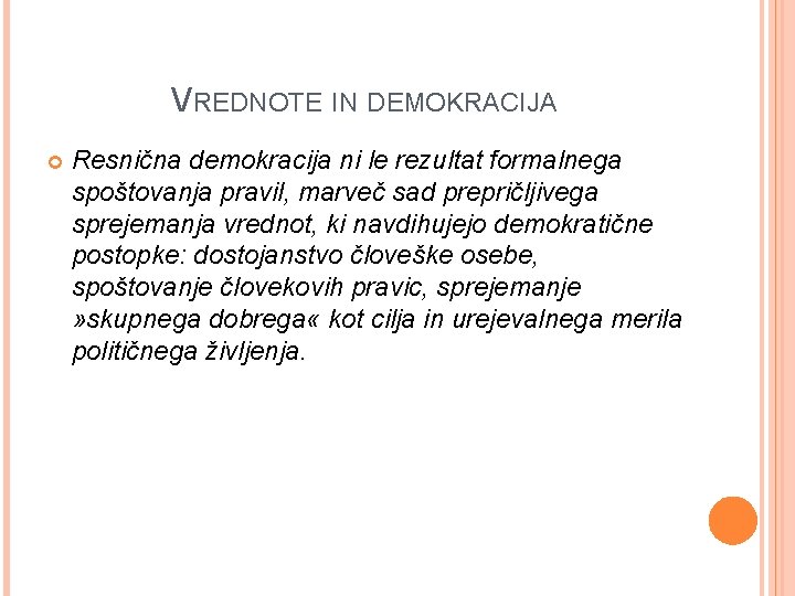 VREDNOTE IN DEMOKRACIJA Resnična demokracija ni le rezultat formalnega spoštovanja pravil, marveč sad prepričljivega