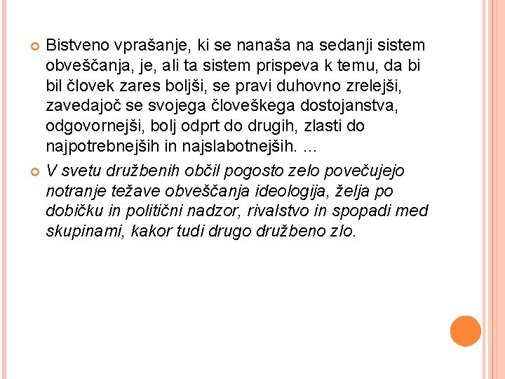 Bistveno vprašanje, ki se nanaša na sedanji sistem obveščanja, je, ali ta sistem prispeva