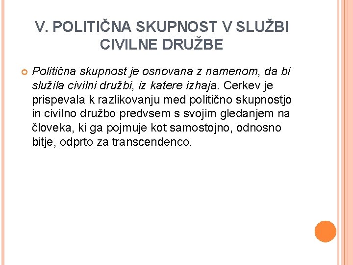 V. POLITIČNA SKUPNOST V SLUŽBI CIVILNE DRUŽBE Politična skupnost je osnovana z namenom, da