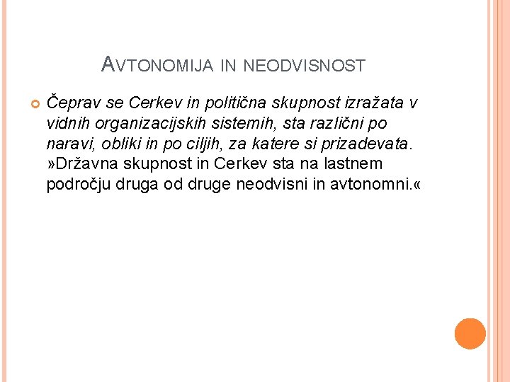 AVTONOMIJA IN NEODVISNOST Čeprav se Cerkev in politična skupnost izražata v vidnih organizacijskih sistemih,