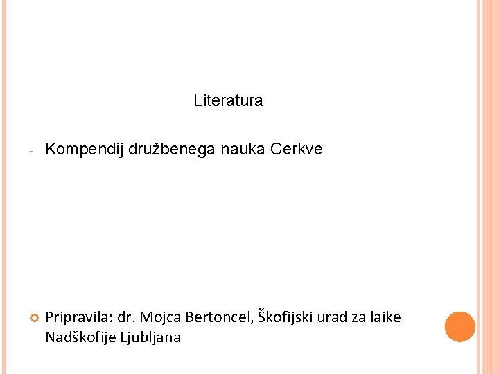 Literatura - Kompendij družbenega nauka Cerkve Pripravila: dr. Mojca Bertoncel, Škofijski urad za laike