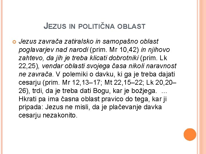 JEZUS IN POLITIČNA OBLAST Jezus zavrača zatiralsko in samopašno oblast poglavarjev nad narodi (prim.