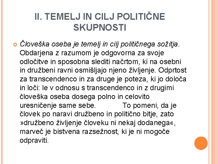 II. TEMELJ IN CILJ POLITIČNE SKUPNOSTI Človeška oseba je temelj in cilj političnega sožitja.