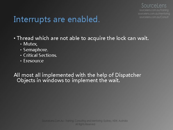 Interrupts are enabled. • Thread which are not able to acquire the lock can