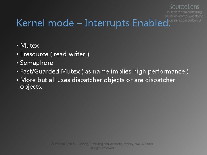 Kernel mode – Interrupts Enabled. • Mutex • Eresource ( read writer ) •