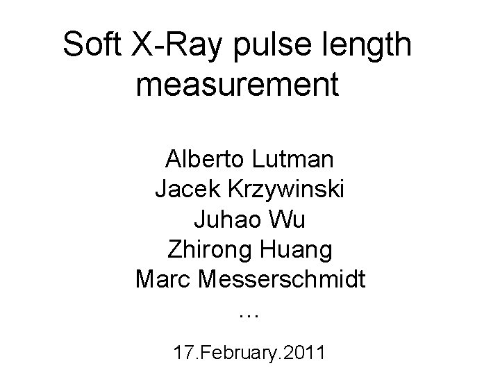 Soft X-Ray pulse length measurement Alberto Lutman Jacek Krzywinski Juhao Wu Zhirong Huang Marc