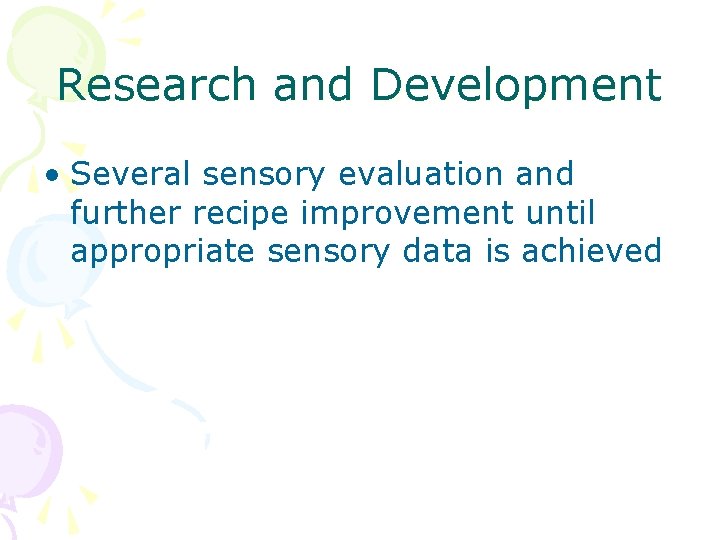 Research and Development • Several sensory evaluation and further recipe improvement until appropriate sensory