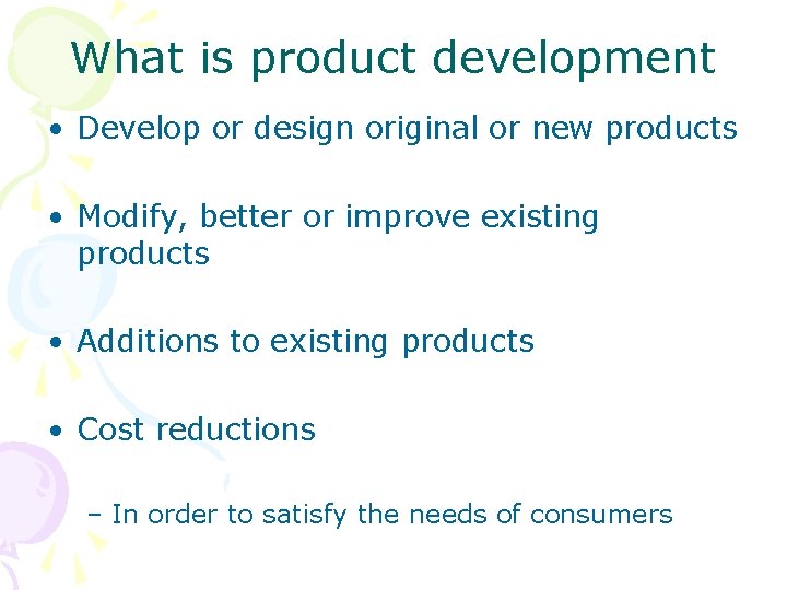 What is product development • Develop or design original or new products • Modify,