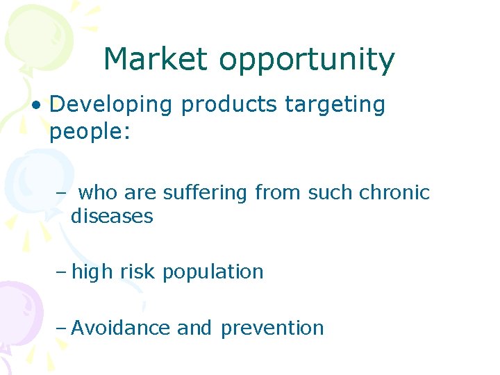 Market opportunity • Developing products targeting people: – who are suffering from such chronic