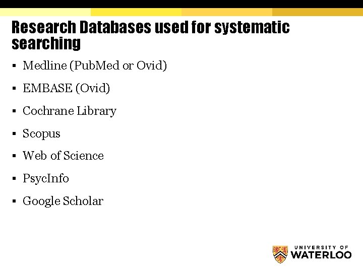 Research Databases used for systematic searching § Medline (Pub. Med or Ovid) § EMBASE