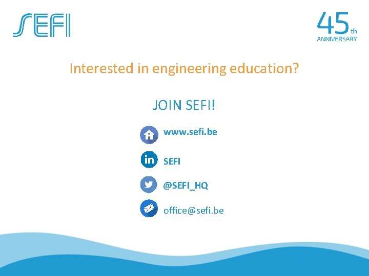 Interested in engineering education? JOIN SEFI! www. sefi. be SEFI @SEFI_HQ office@sefi. be 