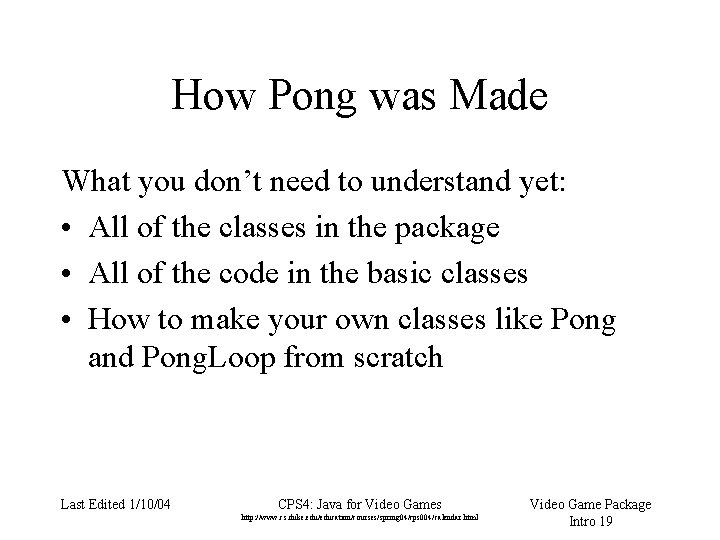 How Pong was Made What you don’t need to understand yet: • All of