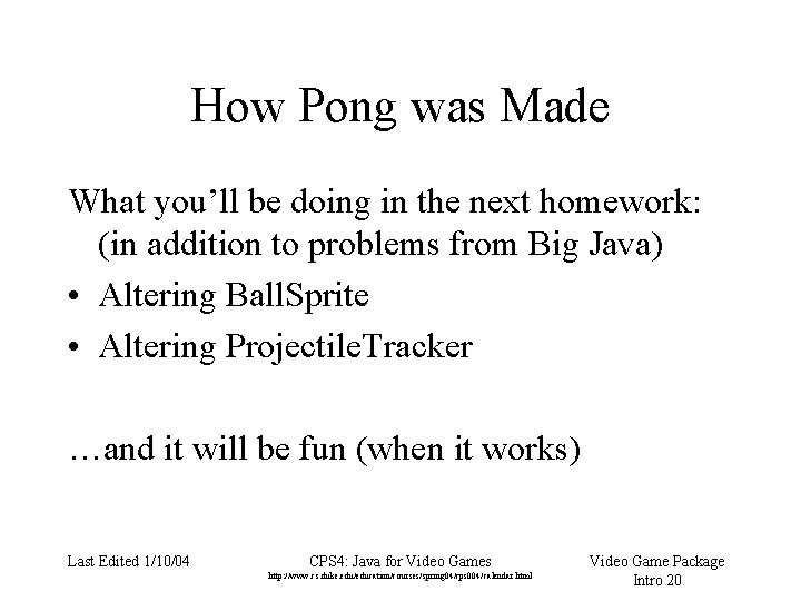 How Pong was Made What you’ll be doing in the next homework: (in addition