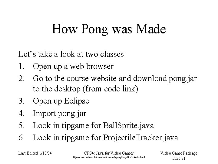 How Pong was Made Let’s take a look at two classes: 1. Open up