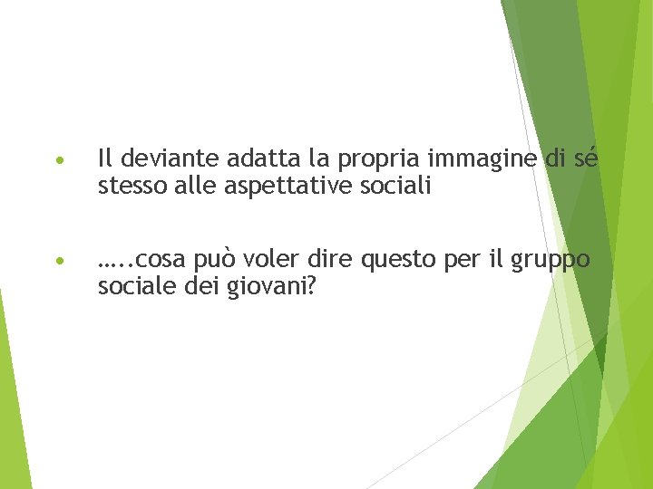  • Il deviante adatta la propria immagine di sé stesso alle aspettative sociali