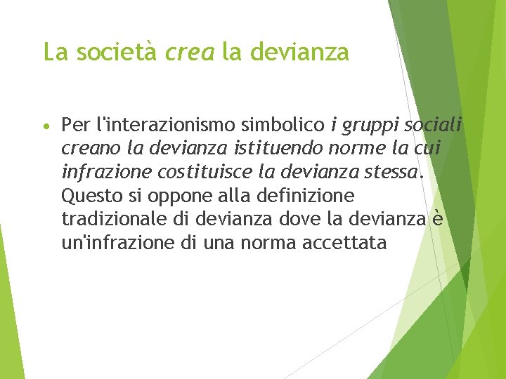 La società crea la devianza • Per l'interazionismo simbolico i gruppi sociali creano la