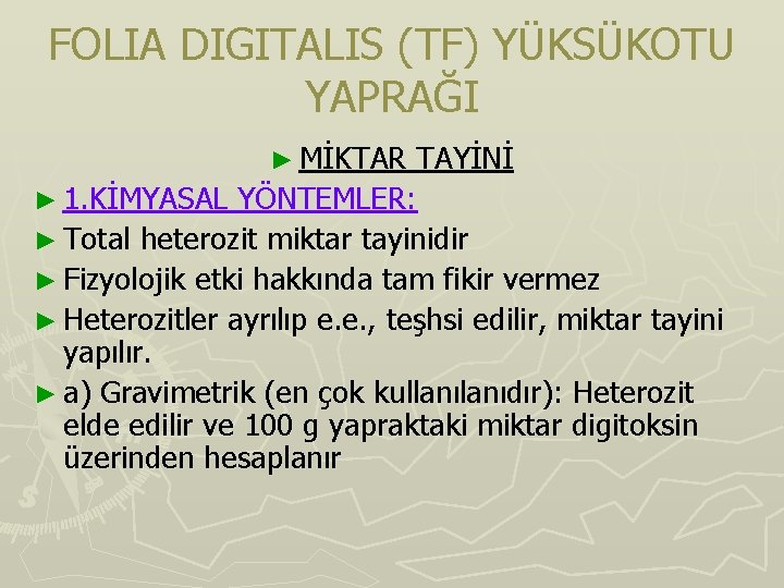 FOLIA DIGITALIS (TF) YÜKSÜKOTU YAPRAĞI ► MİKTAR TAYİNİ ► 1. KİMYASAL YÖNTEMLER: ► Total FOLIA DIGITALIS (TF) YÜKSÜKOTU YAPRAĞI ► MİKTAR TAYİNİ ► 1. KİMYASAL YÖNTEMLER: ► Total