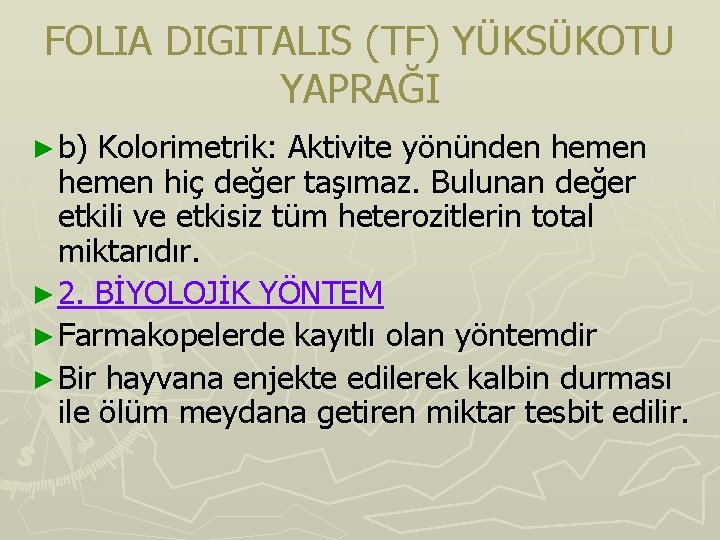 FOLIA DIGITALIS (TF) YÜKSÜKOTU YAPRAĞI ► b) Kolorimetrik: Aktivite yönünden hemen hiç değer taşımaz. FOLIA DIGITALIS (TF) YÜKSÜKOTU YAPRAĞI ► b) Kolorimetrik: Aktivite yönünden hemen hiç değer taşımaz.