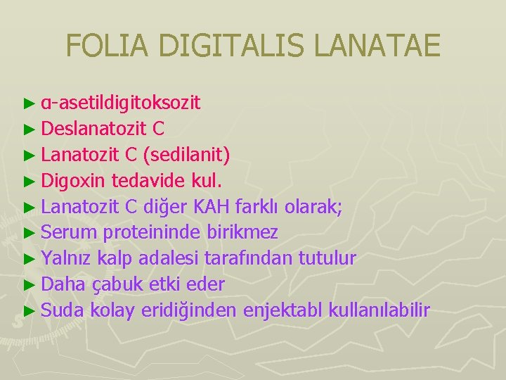 FOLIA DIGITALIS LANATAE ► α-asetildigitoksozit ► Deslanatozit C ► Lanatozit C (sedilanit) ► Digoxin FOLIA DIGITALIS LANATAE ► α-asetildigitoksozit ► Deslanatozit C ► Lanatozit C (sedilanit) ► Digoxin