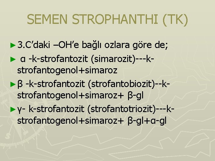 SEMEN STROPHANTHI (TK) ► 3. C’daki –OH’e bağlı ozlara göre de; ► α -k-strofantozit SEMEN STROPHANTHI (TK) ► 3. C’daki –OH’e bağlı ozlara göre de; ► α -k-strofantozit
