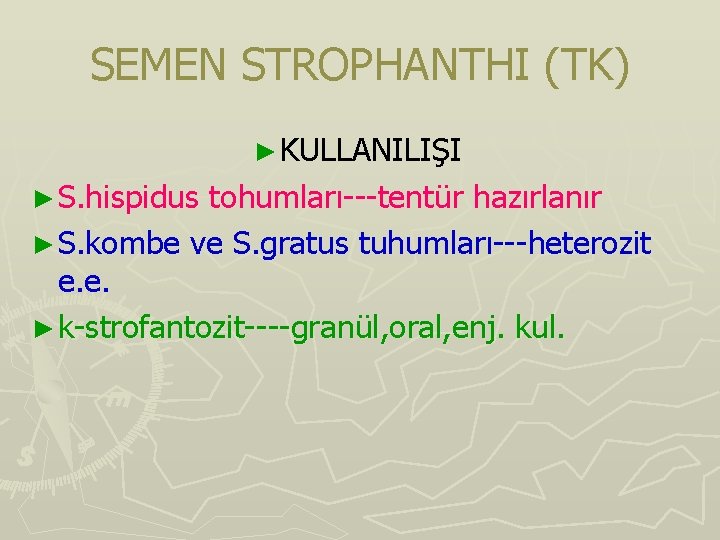 SEMEN STROPHANTHI (TK) ► KULLANILIŞI ► S. hispidus tohumları---tentür hazırlanır ► S. kombe ve SEMEN STROPHANTHI (TK) ► KULLANILIŞI ► S. hispidus tohumları---tentür hazırlanır ► S. kombe ve