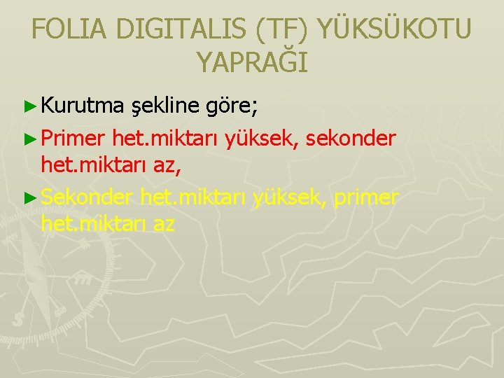 FOLIA DIGITALIS (TF) YÜKSÜKOTU YAPRAĞI ► Kurutma şekline göre; ► Primer het. miktarı yüksek, FOLIA DIGITALIS (TF) YÜKSÜKOTU YAPRAĞI ► Kurutma şekline göre; ► Primer het. miktarı yüksek,