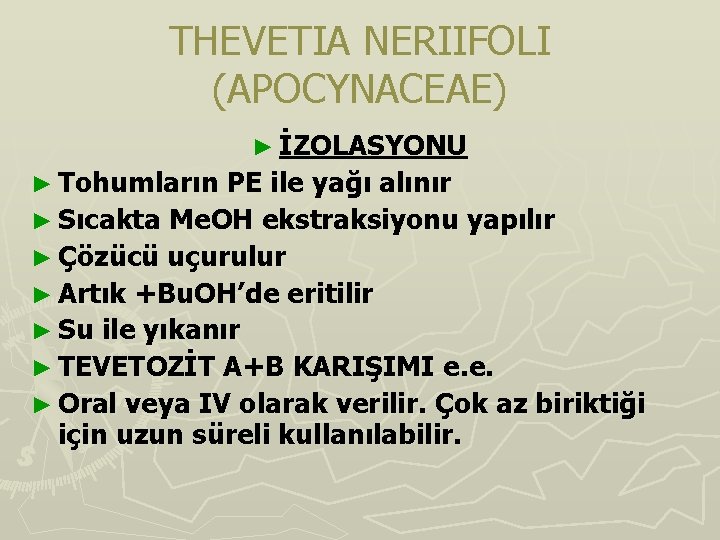THEVETIA NERIIFOLI (APOCYNACEAE) ► İZOLASYONU ► Tohumların PE ile yağı alınır ► Sıcakta Me. THEVETIA NERIIFOLI (APOCYNACEAE) ► İZOLASYONU ► Tohumların PE ile yağı alınır ► Sıcakta Me.