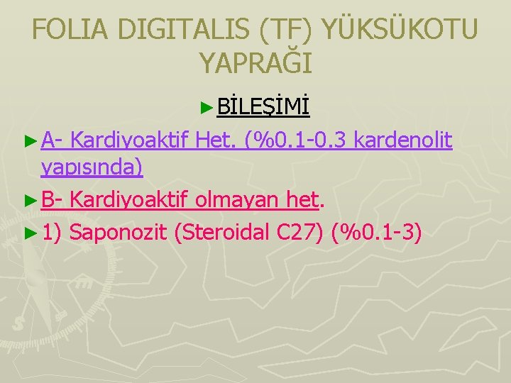 FOLIA DIGITALIS (TF) YÜKSÜKOTU YAPRAĞI ► BİLEŞİMİ ► A- Kardiyoaktif Het. (%0. 1 -0. FOLIA DIGITALIS (TF) YÜKSÜKOTU YAPRAĞI ► BİLEŞİMİ ► A- Kardiyoaktif Het. (%0. 1 -0.