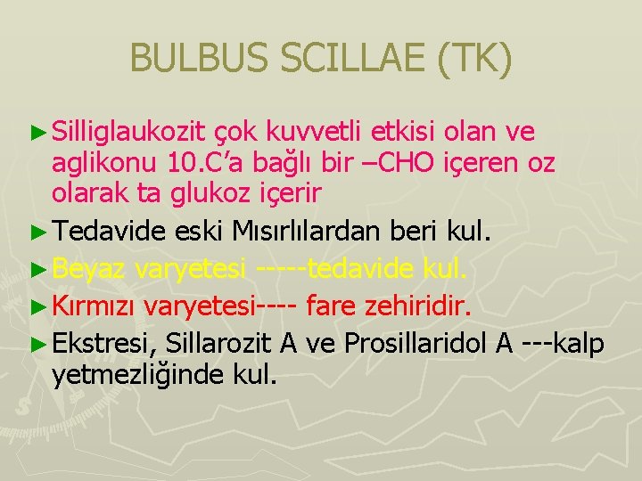 BULBUS SCILLAE (TK) ► Silliglaukozit çok kuvvetli etkisi olan ve aglikonu 10. C’a bağlı BULBUS SCILLAE (TK) ► Silliglaukozit çok kuvvetli etkisi olan ve aglikonu 10. C’a bağlı
