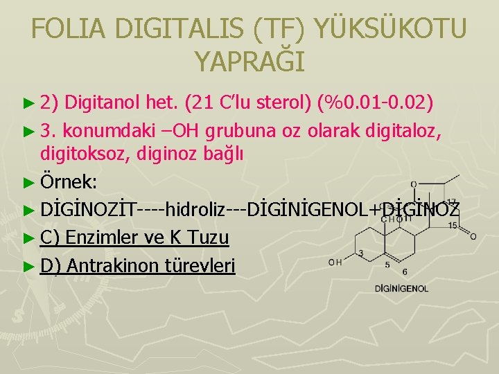FOLIA DIGITALIS (TF) YÜKSÜKOTU YAPRAĞI ► 2) Digitanol het. (21 C’lu sterol) (%0. 01 FOLIA DIGITALIS (TF) YÜKSÜKOTU YAPRAĞI ► 2) Digitanol het. (21 C’lu sterol) (%0. 01