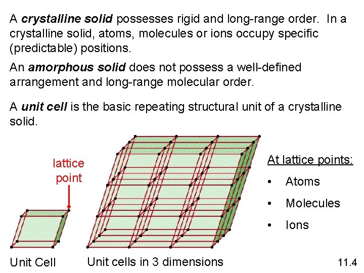 A crystalline solid possesses rigid and long-range order. In a crystalline solid, atoms, molecules