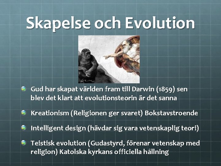 Skapelse och Evolution Gud har skapat världen fram till Darwin (1859) sen blev det