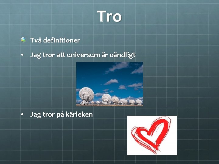 Tro Två definitioner • Jag tror att universum är oändligt • Jag tror på