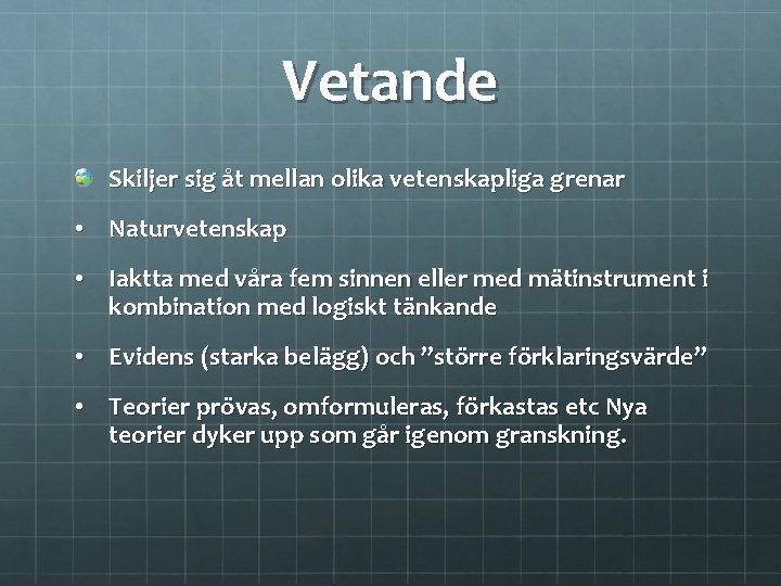 Vetande Skiljer sig åt mellan olika vetenskapliga grenar • Naturvetenskap • Iaktta med våra