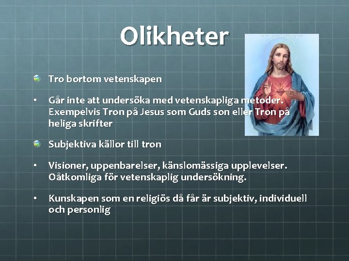 Olikheter Tro bortom vetenskapen • Går inte att undersöka med vetenskapliga metoder. Exempelvis Tron