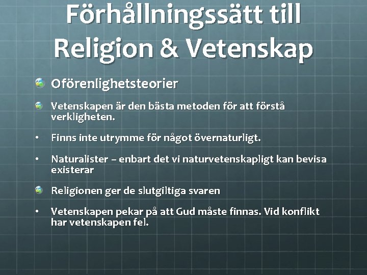 Förhållningssätt till Religion & Vetenskap Oförenlighetsteorier Vetenskapen är den bästa metoden för att förstå