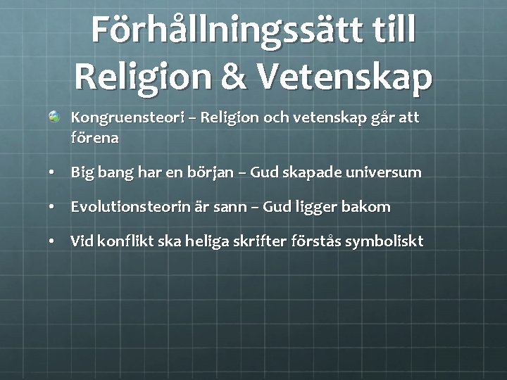 Förhållningssätt till Religion & Vetenskap Kongruensteori – Religion och vetenskap går att förena •