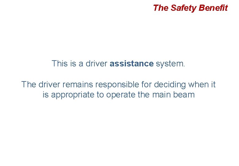 The Safety Benefit This is a driver assistance system. The driver remains responsible for