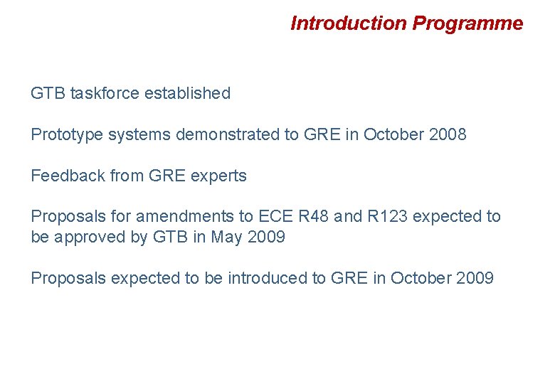 Introduction Programme GTB taskforce established Prototype systems demonstrated to GRE in October 2008 Feedback