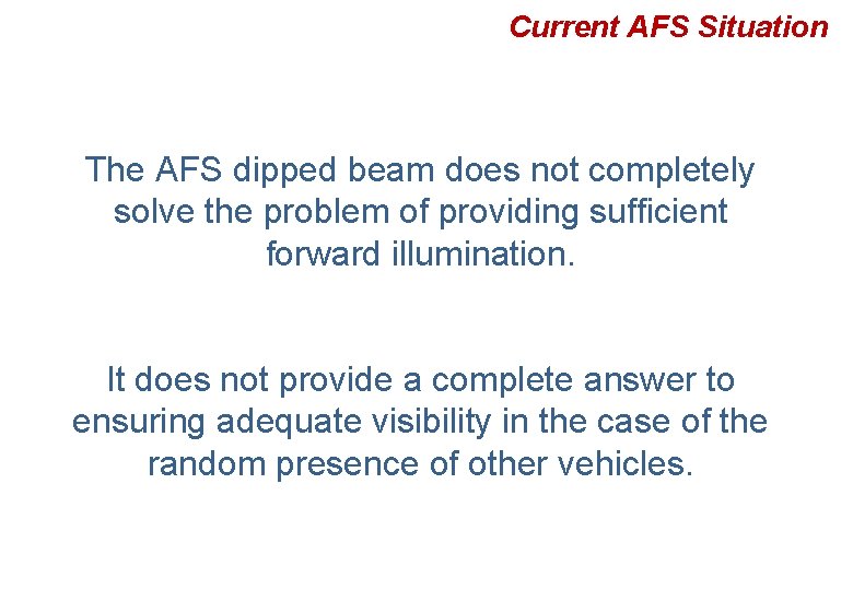 Current AFS Situation The AFS dipped beam does not completely solve the problem of