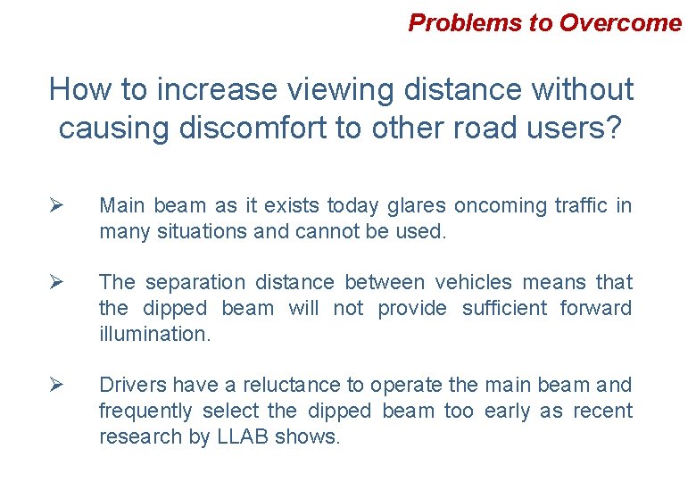 Problems to Overcome How to increase viewing distance without causing discomfort to other road